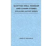 Scottish Well Worship And Charm Stones (Folklore History Series)