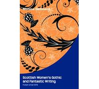 Scottish Women's Gothic and Fantastic Writing: Fiction Since 1978