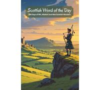 Scottish Word of the Day: 366 Days of Wit, Wisdom and Wee Scottish Wonders | Your Guide to Everyday Words, Quirky Phrases and Quaint Scottish Culture.