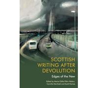 Scottish Writing After Devolution: Edges of the New