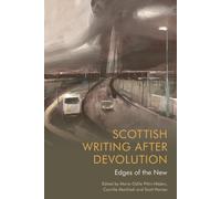 Scottish Writing After Devolution : Edges of the New