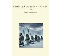 Scott's Last Expedition, Volume I (Classic Books)