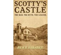 SCOTTY'S CASTLE: THE MAN. THE MYTH. THE LEGEND.