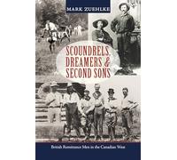 Scoundrels, Dreamers & Second Sons: British Remittance Men in the Canadian West
