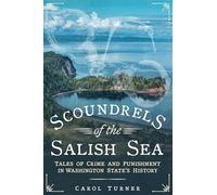 Scoundrels of the Salish Sea: Tales of Crime and Punishment in Washington State's History (America Through Time)