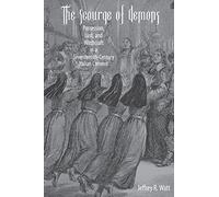 Scourge of Demons: Possession, Lust, and Witchcraft in a Seventeenth-Century Italian Convent