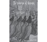 Scourge of Demons: Possession, Lust, and Witchcraft in a Seventeenth-Century Italian Convent (Changing Perspectives on Early Modern Europe)