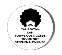 SCOUSE HUMOUR, CALM DOWN LAD YOU'VE GOT 5 GCSE'S, YOU'RE NOT STEPHEN HAWKINGS 45mm Fridge Magnet