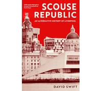 Scouse Republic: An Alternative History of Liverpool