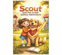 Scout and the Great Safety Adventure: A Christian Children’s Book About Home and Playground Safety with Bible Values