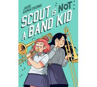 Scout Is Not a Band Kid: A Graphic Novel