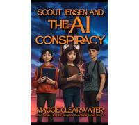 Scout Jensen and The AI Conspiracy: Scout and her team face: Artificial Intelligence, Neural Interfaces, and the Battle Against Tech Monopolies (Scout Jensen and the Temporal Guardians)