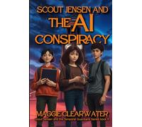 Scout Jensen and The AI Conspiracy: Scout and her team face: Artificial Intelligence, Neural Interfaces, and the Battle Against Tech Monopolies (Scout Jensen and the Temporal Guardians)