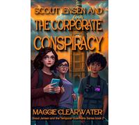 Scout Jensen and the Corporate Conspiracy: Digital Deception, Underground Facilities, and Messages from a Time Traveler (Scout Jensen and the Temporal Guardians)