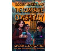Scout Jensen and the Corporate Conspiracy: Digital Deception, Underground Facilities, and Messages from a Time Traveler (Scout Jensen and the Temporal Guardians)