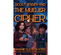 Scout Jensen and the Mueller Cipher: Scout's Most Dangerous Mission Yet - Preventing Corporate Control of Time Itself Through Mueller's Architectural ... (Scout Jensen and the Temporal Guardians)
