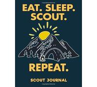 Scout Journal Eat Sleep Scout Repeat: Boy Scout Journal 110 Blank Pages 7.44 x 9.69; Blank Lined Workbook for Taking Notes at Scout Summer Camp, ... Notes, Scout Camp Gift for Kids or Adults