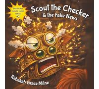 Scout the Checker & the Fake News (The Noah Christ-Light Series)