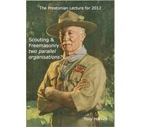 Scouting and Freemasonry: Two Parallel Organisations?: The Prestonian Lecture for 2012