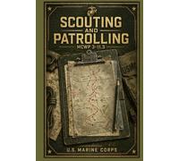 Scouting and Patrolling: A direct field guide to reconnaissance, concealment, route selection, mission planning, team movement, observation, and disciplined reporting under pressure