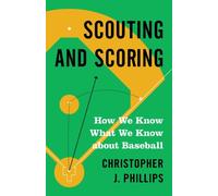 Scouting and Scoring : How We Know What We Know about Baseball