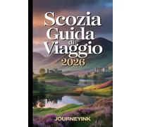 Scozia Guida Di Viaggio 2026: Il manuale del viaggiatore Con consigli pratici, itinerari, mappe e suggerimenti locali per chi viaggia per la prima volta e per chi ci ritorna.