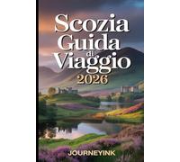 Scozia Guida Di Viaggio 2026: Il manuale del viaggiatore Con consigli pratici, itinerari, mappe e suggerimenti locali per chi viaggia per la prima volta e per chi ci ritorna.