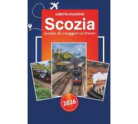 Scozia Guida di viaggio in treno 2025: Esplora Edimburgo, le strade panoramiche di Inverness, i paesaggi mozzafiato e i consigli essenziali per il viaggio in treno attraverso le Highlands scozzesi