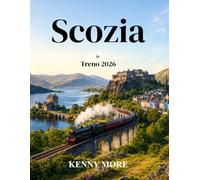 Scozia in Treno 2026: Guida per chi viaggia per la prima volta a Edimburgo, Glasgow, alla West Highland Line, a Inverness, Mallaig e ai collegamenti con l'isola di Skye
