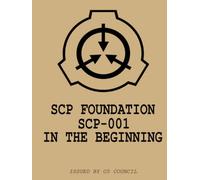 SCP Foundation Case Files: SCP-001: In The Beginning (SCP Case Files)