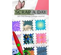 Scrap a Day: Collage Journal: A Year of Creative Freedom