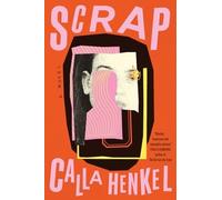 Scrap : a Novel - NEW Calla Henkel 2024