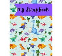 Scrap Book; Dinosaur theme Fun and Easy Way to Document Several aspects of your personality.: Record your likes and dislikes, your life, travel,school life, hobby,goals etc
