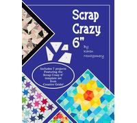 Scrap Crazy 6-inch: Includes 7 Projects Featuring The Scrap Crazy 6" Template Set from Creative Grids