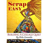 Scrap Easy: Building A Collage Quilt