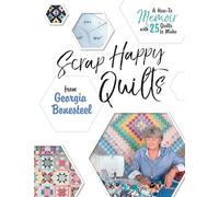 Scrap Happy Quilts from Georgia Bonesteel: A How-To Memoir with 25 Quilts to Make
