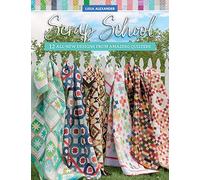 Scrap School: 12 All-New Designs from Amazing Quilters