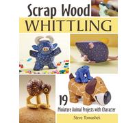 Scrap Wood Whittling : 19 Miniature Animal Projects with Character