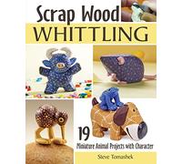 Scrap Wood Whittling: 19 Miniature Animal Projects with Character (Fox Chapel Publishing) Small, Charming, Easy Woodcarvings for a Pig, Horse, Dinosaur, Cat, Dog, and More, with Full-Size Patterns