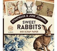 Scrapbook and Junk Journal Sweet Rabbits 8x8 Scrap Paper: Decorated Paper Pad for DIY Projects and Crafts