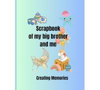 Scrapbook of my big brother and me: Creating Memories