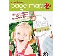 Scrapbook Page Maps: v. 2: More Sketches for Creative Layouts and Cards