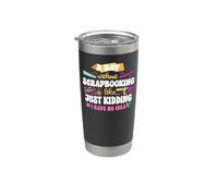 Scrapbooking A Day Without Scrapbooking is Like... Just Stainless Steel Insulated Tumbler
