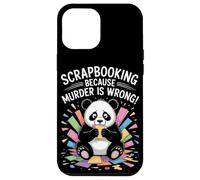 Scrapbooking Because Murder Is Wrong Case for iPhone 12 Pro Max