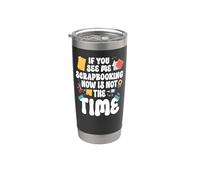 Scrapbooking If You See Me Scrapbooking Now is Not The Time Stainless Steel Insulated Tumbler