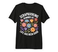 Scrapbooking Reminds Us Life Has Been Good Floral Hobby Mom Premium T-Shirt
