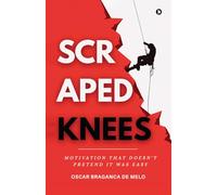 SCRAPED KNEES: Motivation That Doesn’t Pretend It Was Easy
