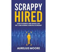 Scrappy Hired: How Students and Grads Can Get Jobs During a Brutal Economy