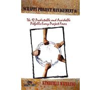Scrappy Project Management: The 12 Predictable and Avoidable Pitfalls That Every Project Faces (Scrappy about)