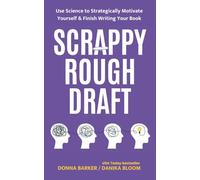 Scrappy Rough Draft: Use Science to Strategically Motivate Yourself & Finish Writing Your Book